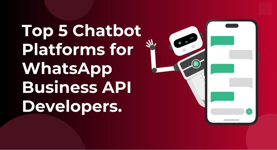 Top 5 Chatbot Platforms for WhatsApp Business API Developers 
